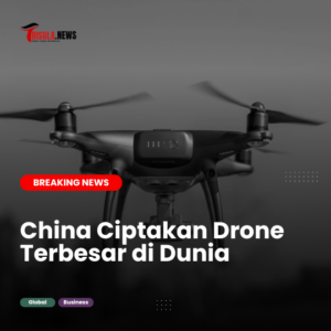 China Ciptakan Drone Terbesar di Dunia